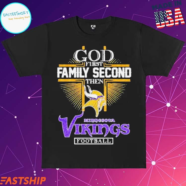 God First Family Second Then Minnesota Vikings Football Shirt, hoodie,  sweater, long sleeve and tank top