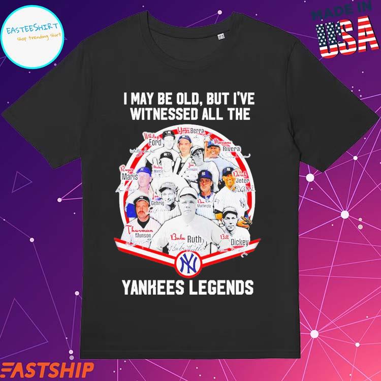 Official i May Be Old But Ive Witnessed All The New York Yankees