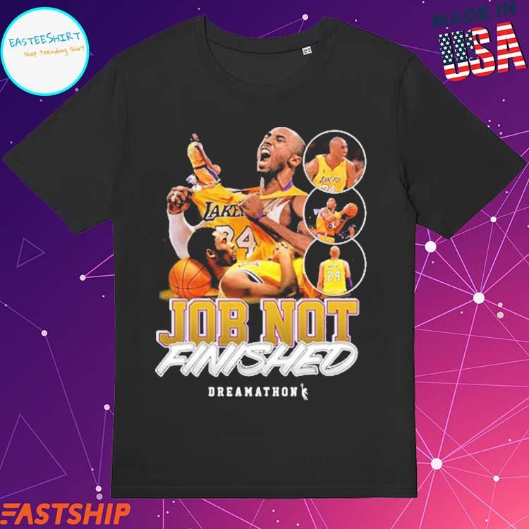 Official job Not Finished LA Lakers Kobe Bryant Dreamathon T-Shirts,  hoodie, tank top, sweater and long sleeve t-shirt