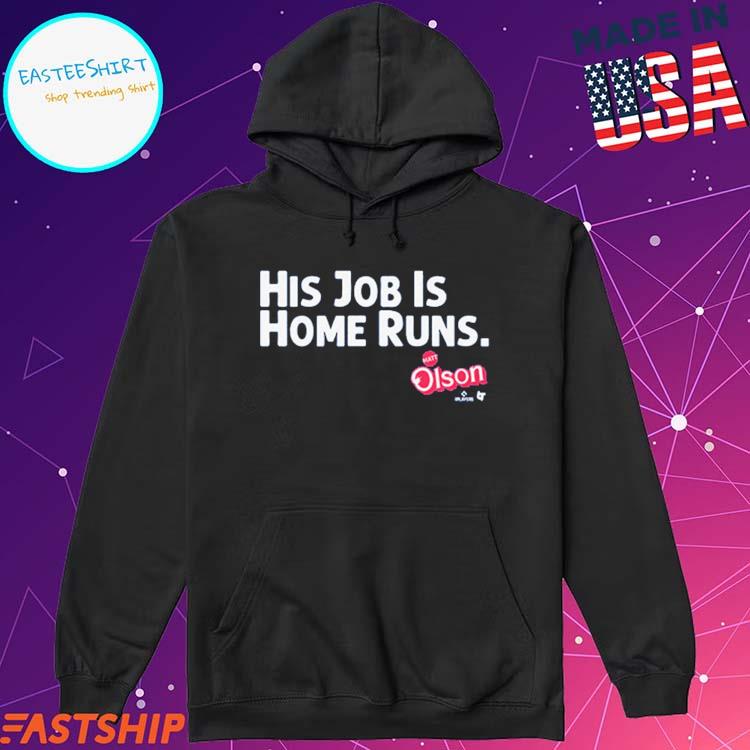 Official Matt Olson His Job Is Home Runs Atlanta Braves T-shirt, hoodie,  sweater, long sleeve and tank top