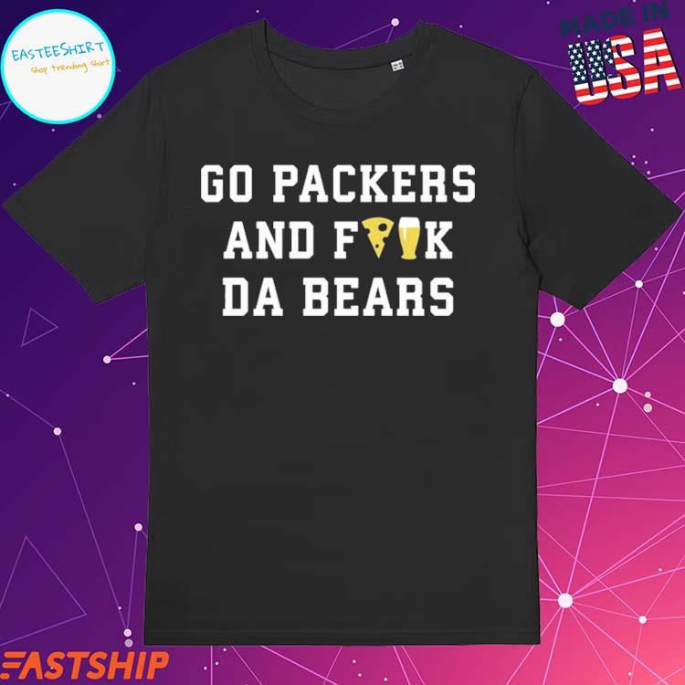 Go Packers and fuck da bears shirt, hoodie, sweater, long sleeve