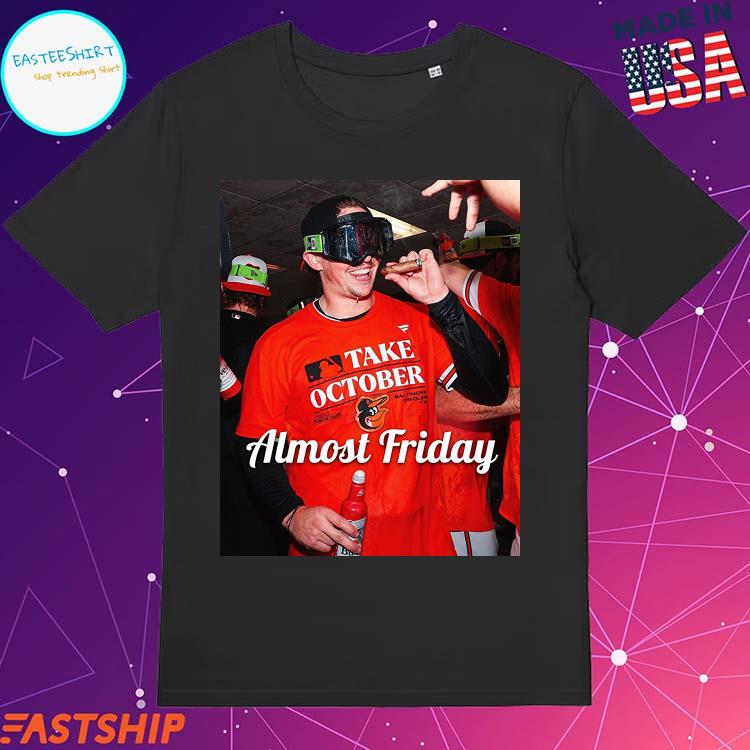 Official almost Friday Baltimore Orioles Take October T-Shirts, hoodie,  tank top, sweater and long sleeve t-shirt