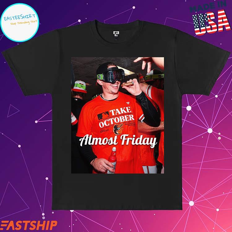Official almost Friday Baltimore Orioles Take October T-Shirts