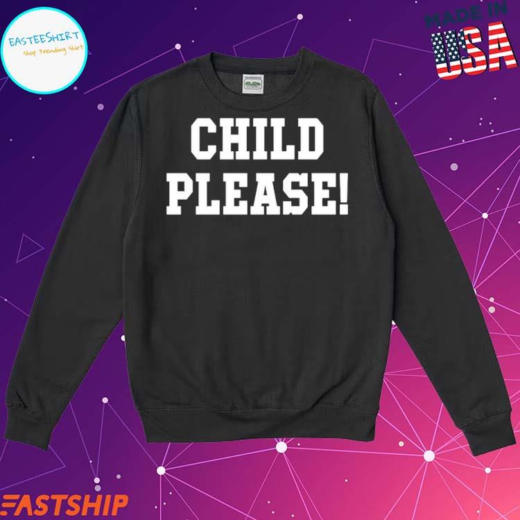 Andrew Whitworth Child Please Shirt, hoodie, longsleeve tee, sweater