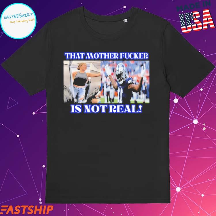 Micah Parsons Shirt That Mother Fucker Is Not Real Dallas Texas