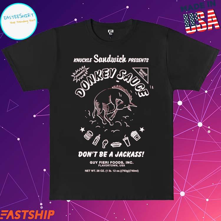 Official donkey Sauce Knuckle Sandwich Presents Dynamite Shake Well Don't  Be A Jackass Guy Fieri Foods Inc Flavortown Usa T -Shirts, hoodie, tank top,  sweater and long sleeve t-shirt