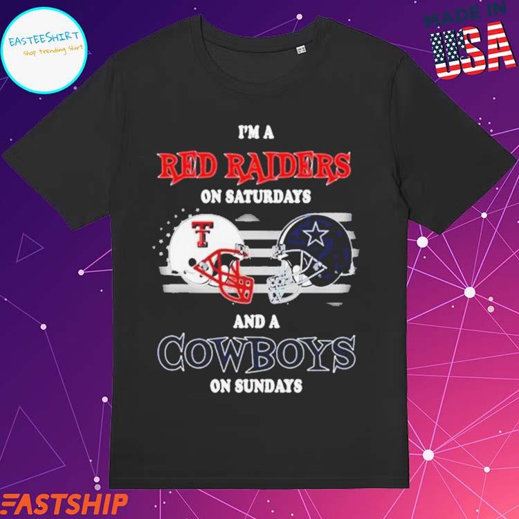 Official i'm A Texas Tech Red Raiders On Saturdays And A Dallas Cowboys On  Sundays 2023 T-Shirts, hoodie, tank top, sweater and long sleeve t-shirt