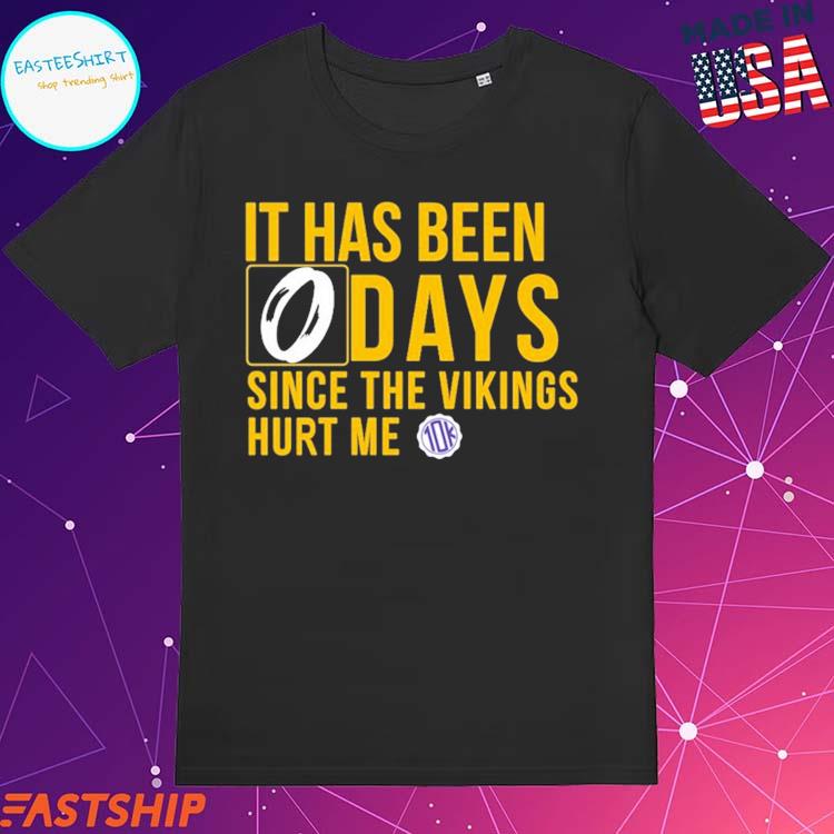 Official It Has Been 0 Days Since The Vikings Hurt Me shirt, hoodie,  sweater, long sleeve and tank top