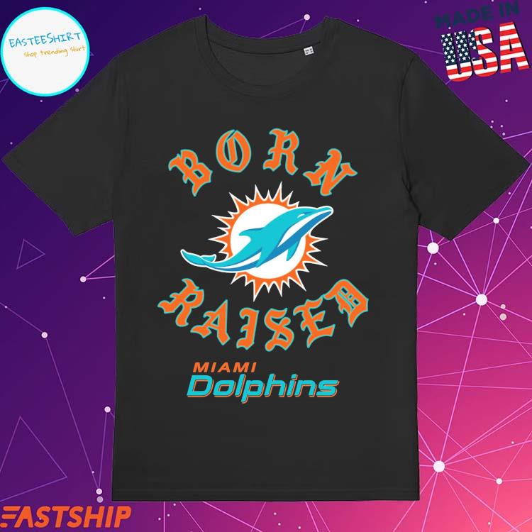 MiamI dolphins born x raised shirt, hoodie, sweater, long sleeve and tank  top