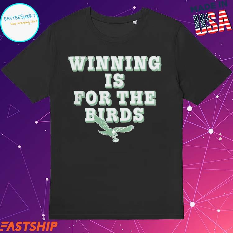 Winning is for the Bird Philadelphia Eagles shirt, hoodie, sweater, long  sleeve and tank top