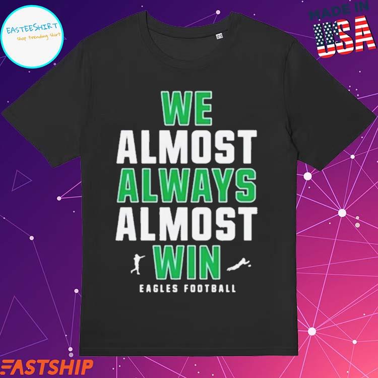 Official We Almost Always Almost Win Shirt, hoodie, sweater, long sleeve  and tank top