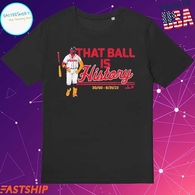 Official ronald Acuña Jr That Ball Is History Atlanta T-Shirts, hoodie,  tank top, sweater and long sleeve t-shirt