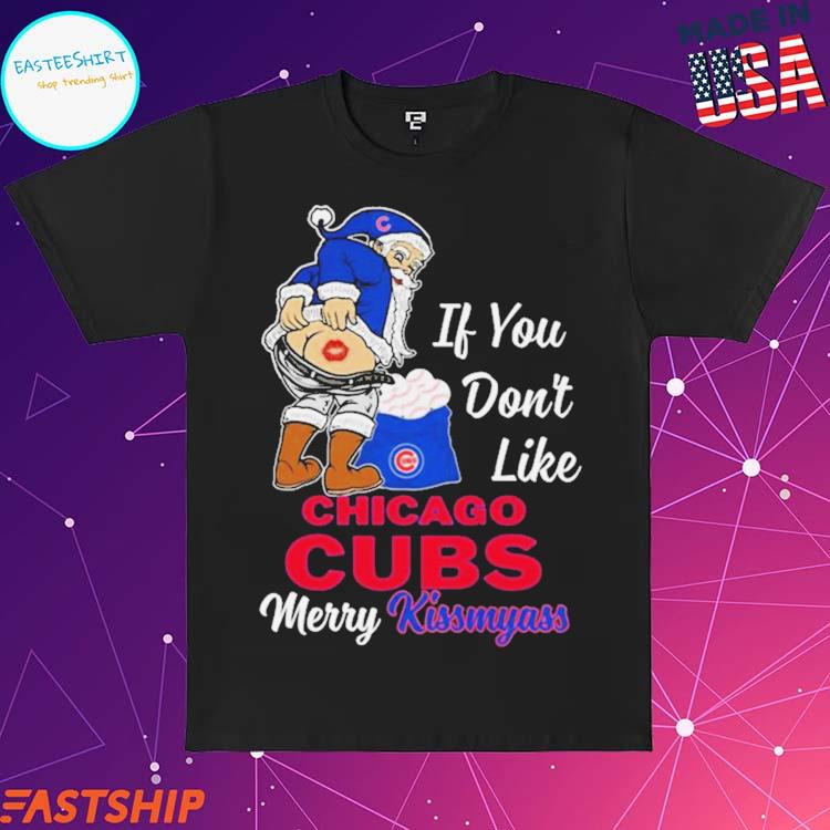 Santa Claus If You don't like Chicago Cubs Merry Kissmyass shirt