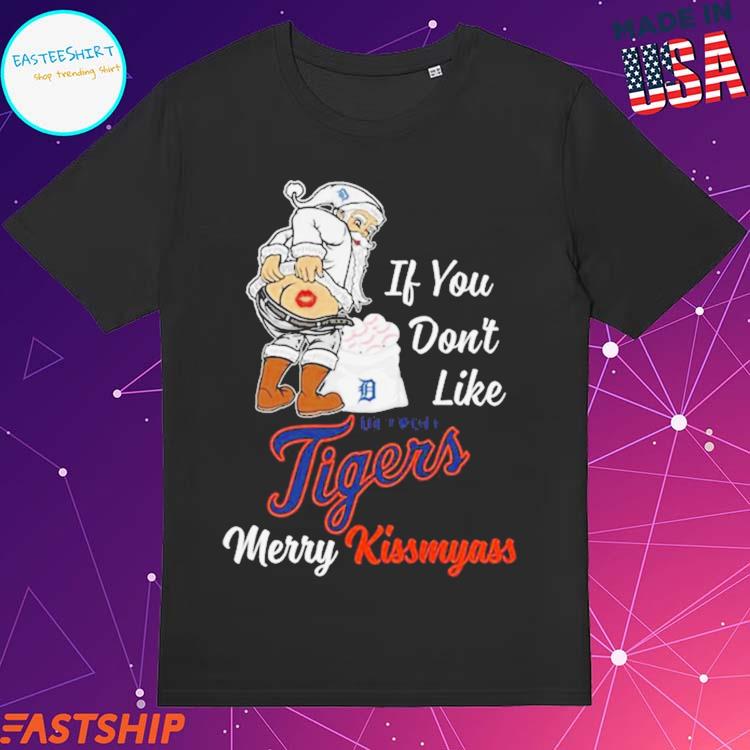 Santa Claus If You Don't Like Detroit Tigers Merry Kissmyass shirt