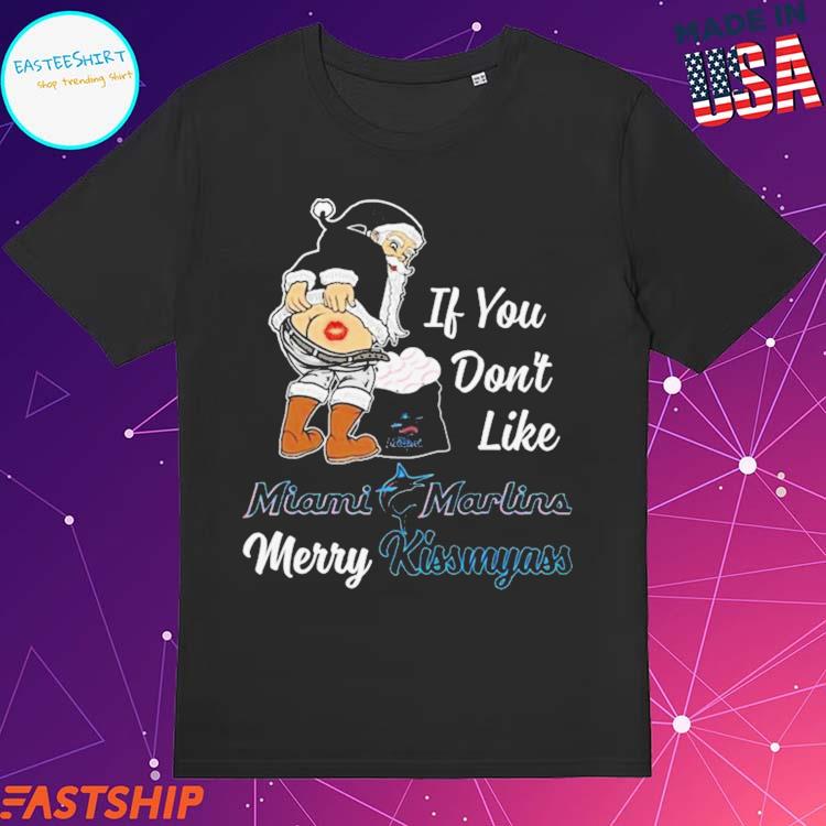 Santa Claus If You Don't Like Miami Marlins Merry Kissmyass T Shirt