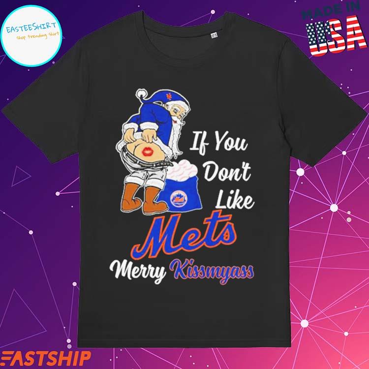 Santa Claus If You Don't Like New York Mets Merry Kissmyass T Shirt