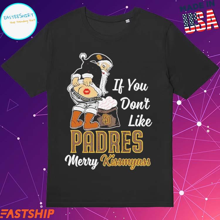 Santa Claus If You Don't Like San Diego Padres Merry Kissmyass T Shirt