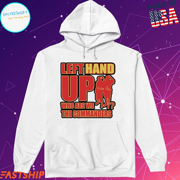 Official Left Hand Up Who Are We The Commanders T-Shirt, hoodie, sweater  and long sleeve