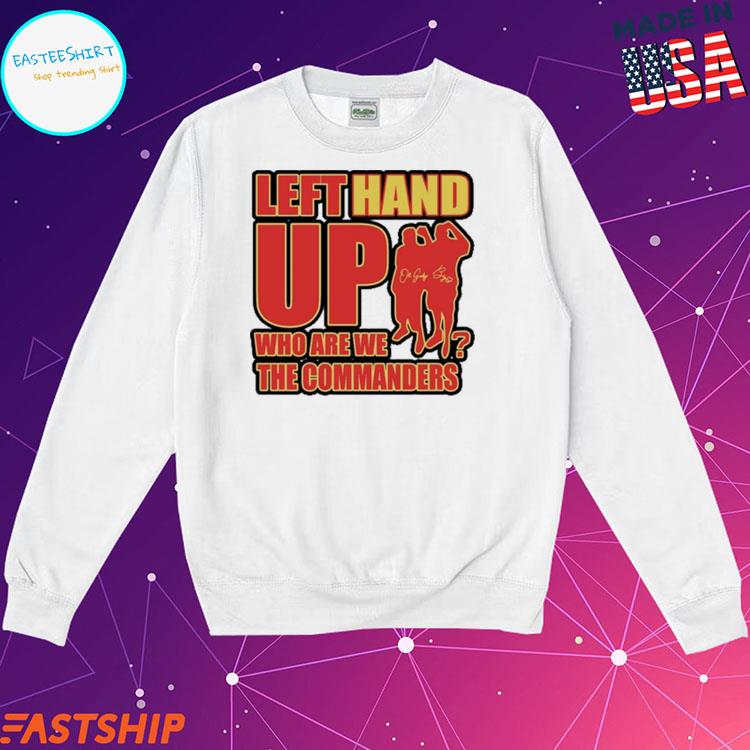 Left Hand Up Who Are We The Commanders Shirt