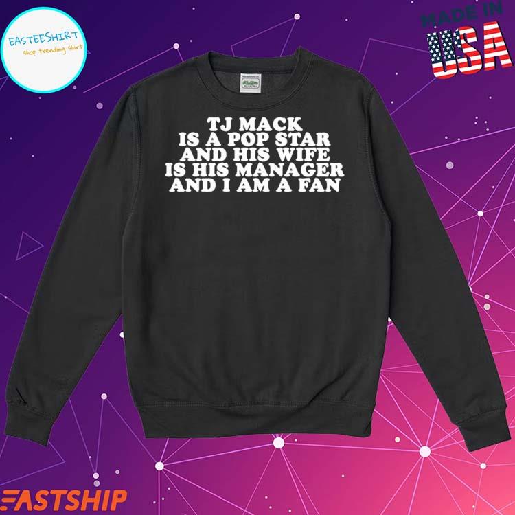 Brian Jordan Alvarez Tj Mack Is A Pop Star And His Wife Is His Manager And  I Am A Fan Tee Shirt Hoodie Tank-Top Quotes