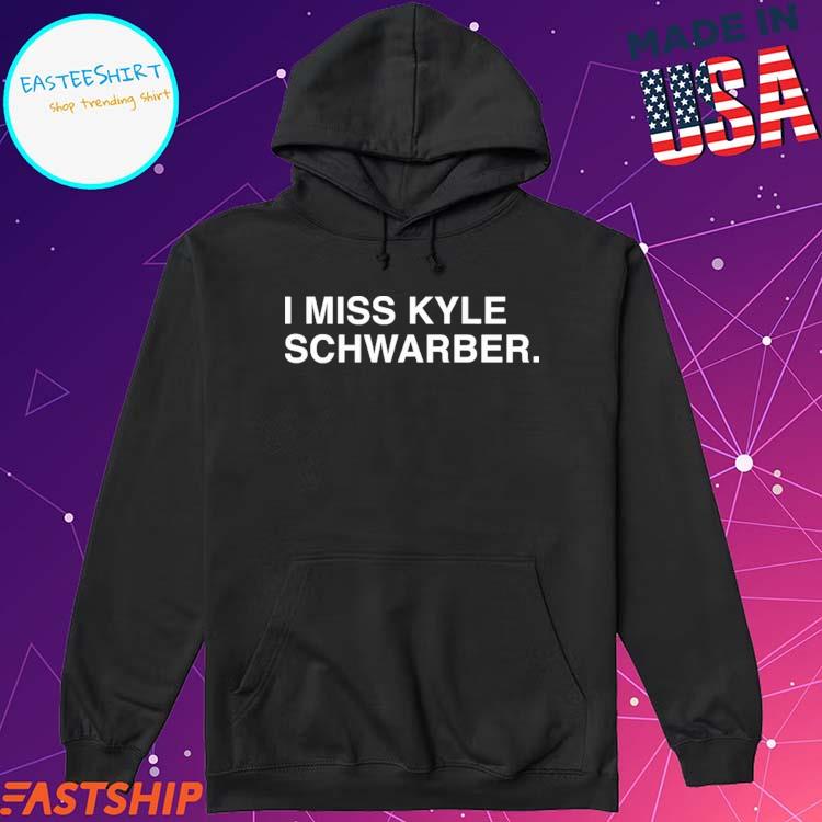 I miss kyle schwarber shirt, hoodie, sweater, long sleeve and tank top