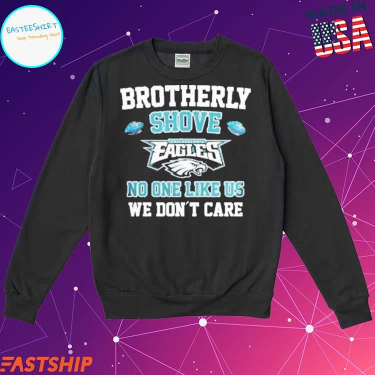 No One Likes US We Don't Care Philadelphia Eagles Long Sleeve Shirt