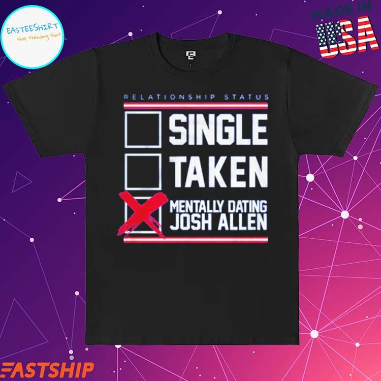 Official relationship Status Mentally Dating Josh Allen T-Shirts, hoodie,  tank top, sweater and long sleeve t-shirt