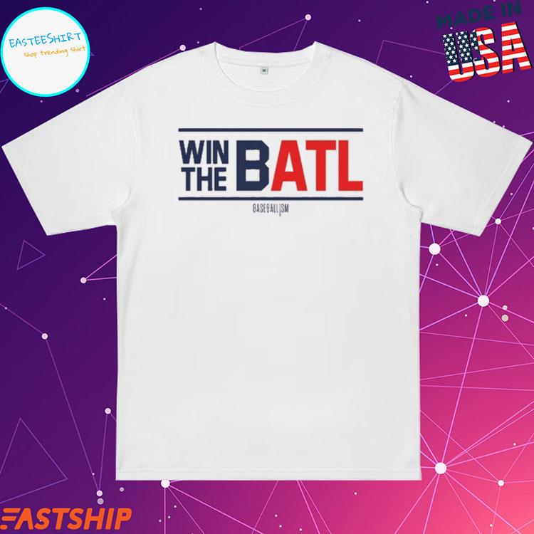 Win The Batl Atlanta Braves Shirt, hoodie, sweater, long sleeve and tank top