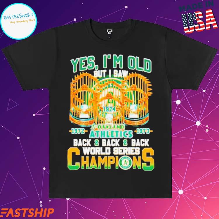 Official yes I'm old but I saw oakland athletics back2back2back world  series champions shirt, hoodie, sweatshirt for men and women