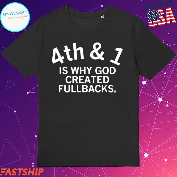 Official 4Th & 1 Is Why God Created Fullbacks T-Shirts