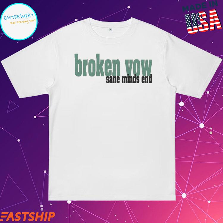 Official broken Vow Sane Minds End T-shirts