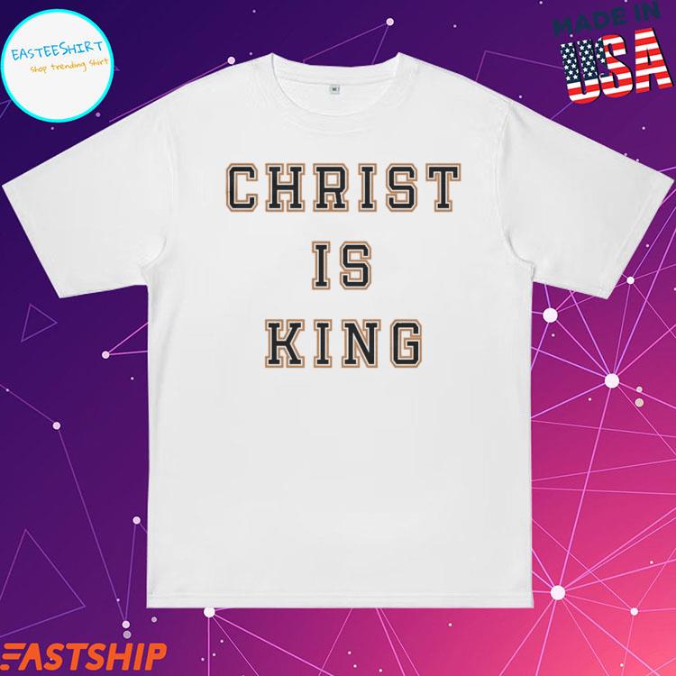 Official christ Is King T-shirts