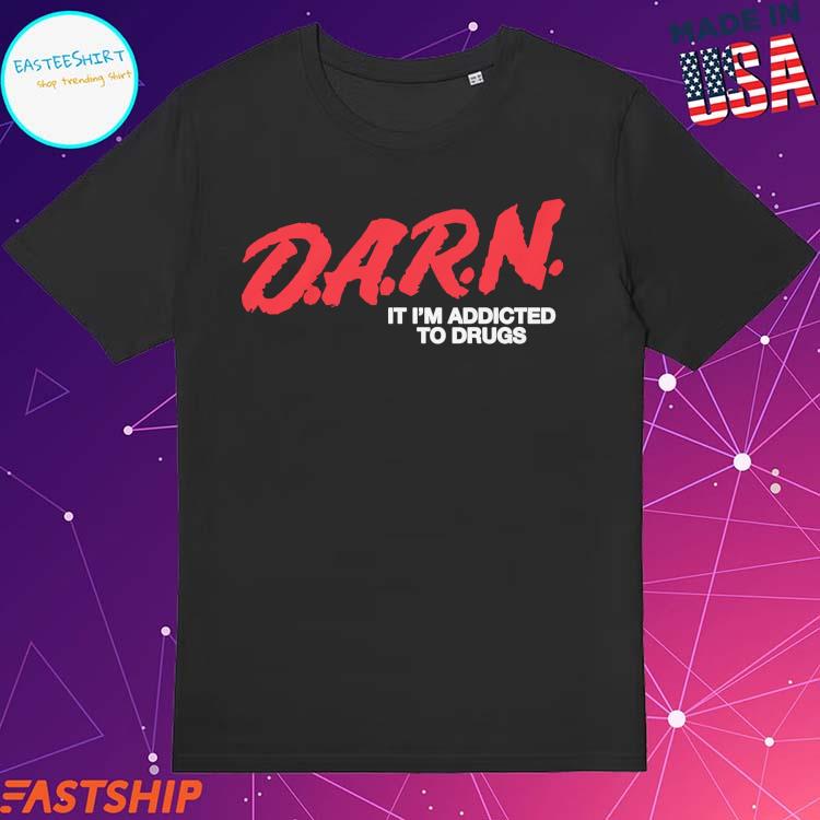 Official dARN It I'm Addicted To Drugs T-shirt