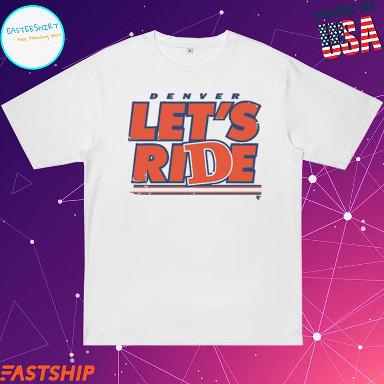 Official denver Let's Ride T-Shirts