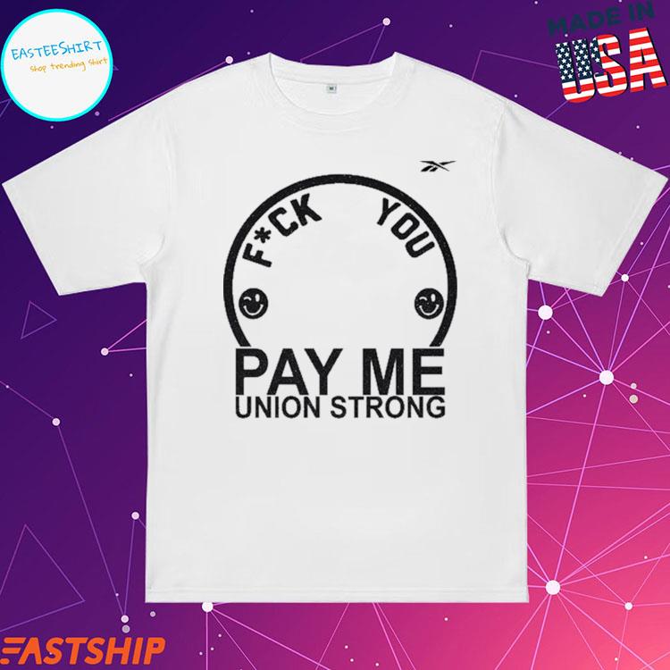 Official diana Hussein Fuck You Pay Me Union Strong T Shirts