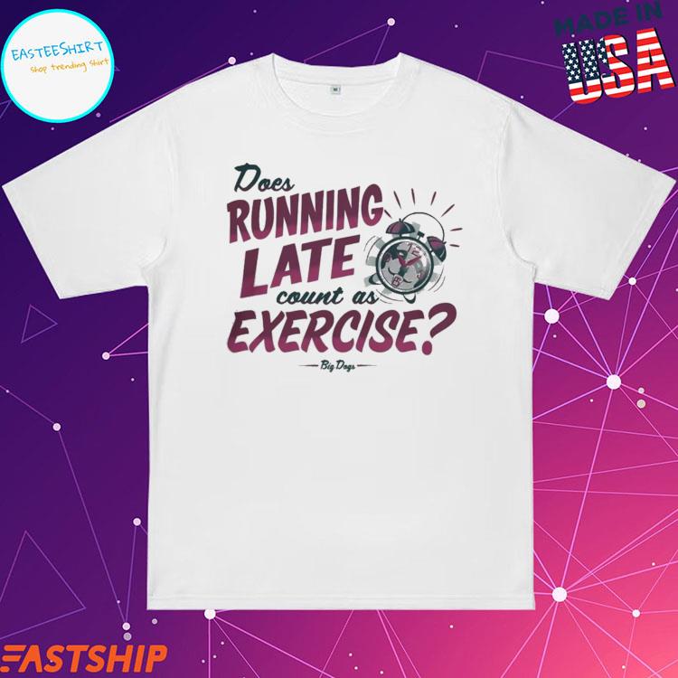 Official does Running Late Count As Exercise T-Shirts
