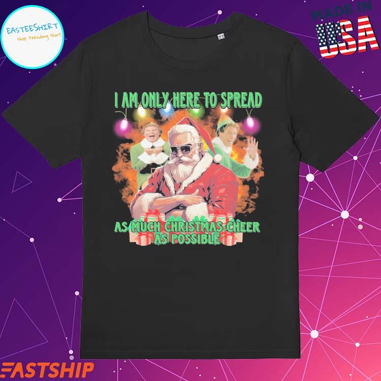 Official elf I Am Here To Spread As Much Christmas Cheer As Possible Ugly Chistmas Sweater T-shirts