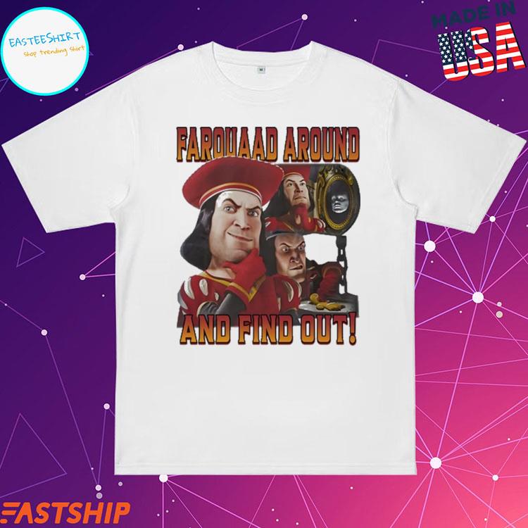 Official farquaad Around And Find Out T-Shirts