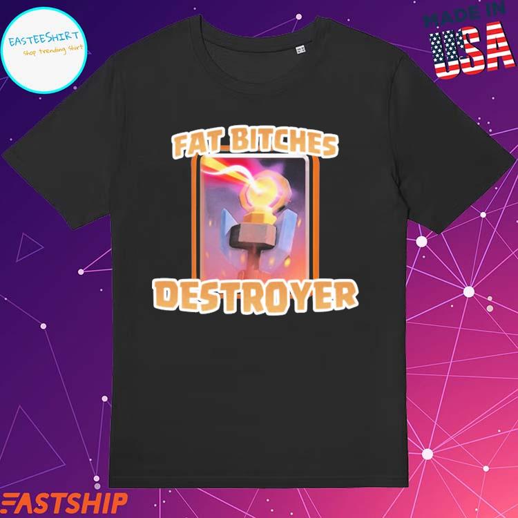 Official fat Bitches Destroyer T-Shirts