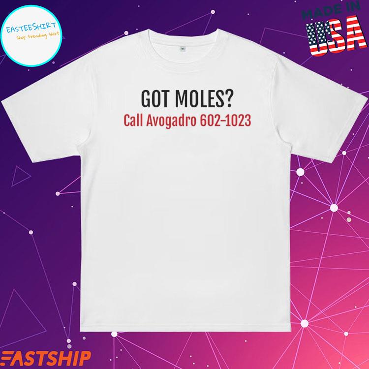 Official got Moles Call Avogadro Chemistry Physics Joke T-Shirts