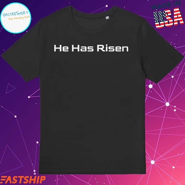 Official he Has Risen T-shirts