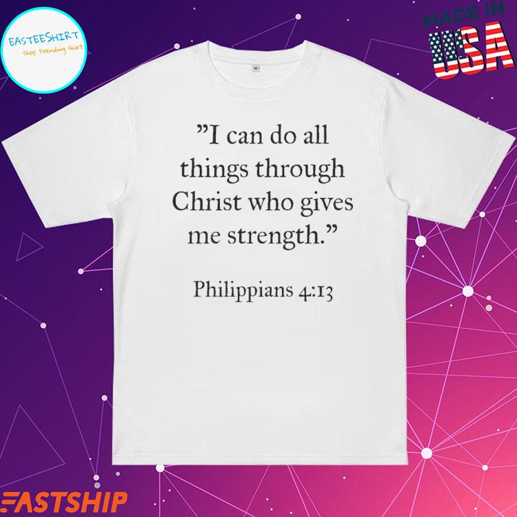 Official i Can Do All Things Through Christ Who Gives Me Strength Philippians T-shirts