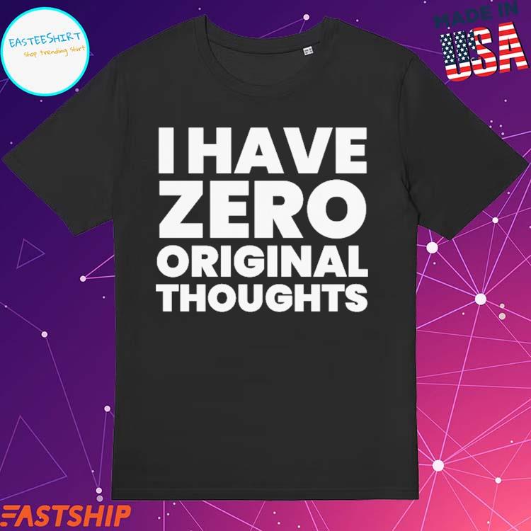 Official i Have Zero Original Thoughts Bert Kreischer T-shirts