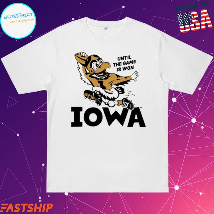 Official iowa Until The Game Is Won T Shirts