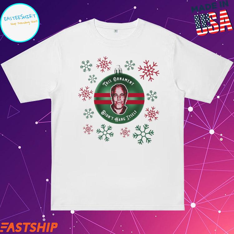 Official jeffrey Epstein This Ornament Didn't Hang Itself Ugly Christmas Sweater T-Shirts