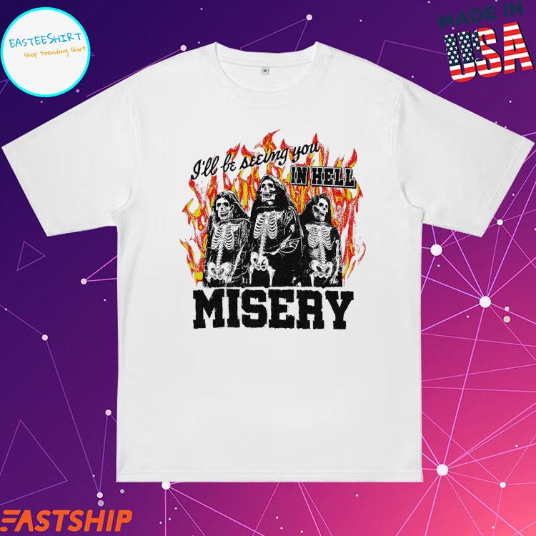 Official misery In Hell I'll Be Seeing You T-Shirts