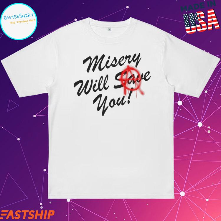 Official misery Will Save You Shirt