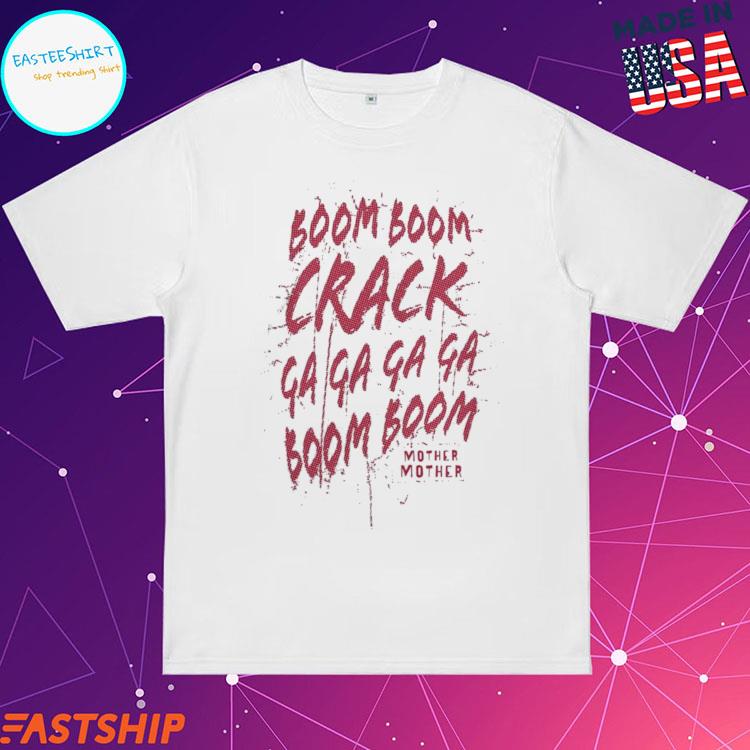 Official mother Mother Boom Boom Crack T-Shirts