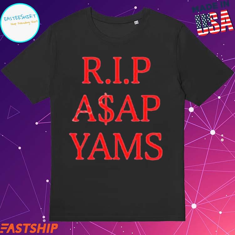 Official rIP Asap Yams TShirts, hoodie, tank top, sweater and long