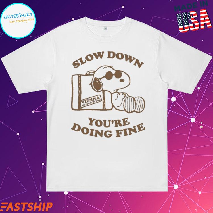 Official snoopy Slow Down You're Doing Fine Vienna Waits For You T-Shirts